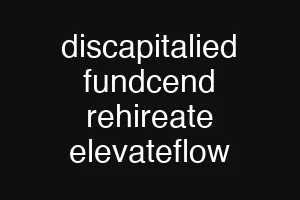 discapitalied fundcend rehireate elevateflow