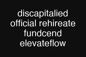 discapitalied official rehireate fundcend elevateflow