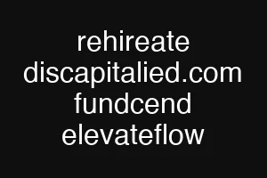 rehireate discapitalied.com fundcend elevateflow